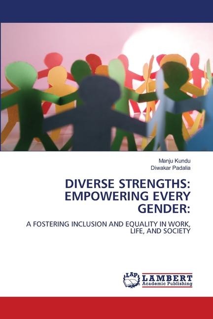 DIVERSE STRENGTHS: EMPOWERING EVERY GENDER:: A FOSTERING INCLUSION AND EQUALITY IN WORK, LIFE, AND SOCIETY