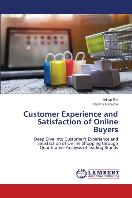 Customer Experience and Satisfaction of Online Buyers: Deep Dive into Customers Experience and Satisfaction of Online Shopping through Quantitative Analysis of leading Brands
