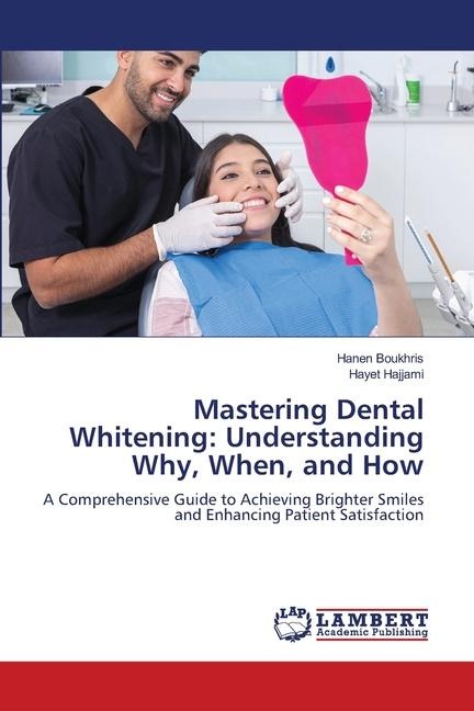 Mastering Dental Whitening: Understanding Why, When, and How: A Comprehensive Guide to Achieving Brighter Smiles and Enhancing Patient Satisfaction