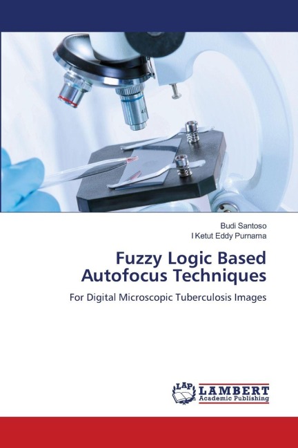 Fuzzy Logic Based Autofocus Techniques: For Digital Microscopic Tuberculosis Images