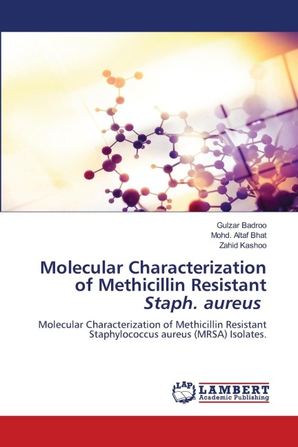 Molecular Characterization of Methicillin Resistant Staph. aureus: Molecular Characterization of Methicillin Resistant Staphylococcus aureus (MRSA) Isolates.