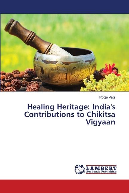 Healing Heritage: Indias Contributions to Chikitsa Vigyaan