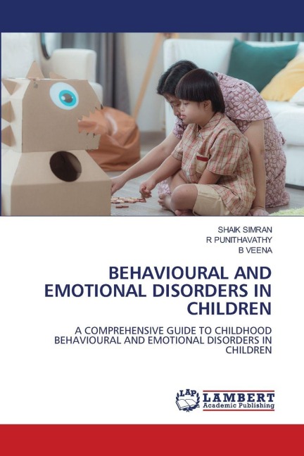BEHAVIOURAL AND EMOTIONAL DISORDERS IN CHILDREN: A COMPREHENSIVE GUIDE TO CHILDHOOD BEHAVIOURAL AND EMOTIONAL DISORDERS IN CHILDREN