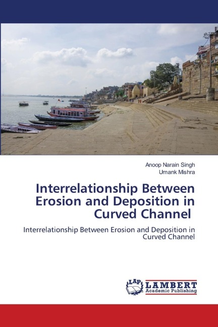 Interrelationship Between Erosion and Deposition in Curved Channel: Interrelationship Between Erosion and Deposition in Curved Channel