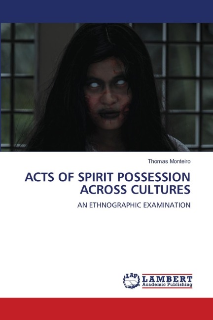 ACTS OF SPIRIT POSSESSION ACROSS CULTURES: AN ETHNOGRAPHIC EXAMINATION