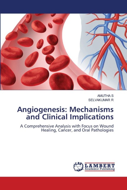 Angiogenesis: Mechanisms and Clinical Implications: A Comprehensive Analysis with Focus on Wound Healing, Cancer, and Oral Pathologies