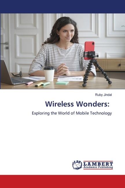 Wireless Wonders:: Exploring the World of Mobile Technology