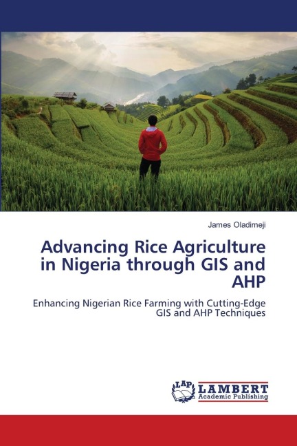 Advancing Rice Agriculture in Nigeria through GIS and AHP: Enhancing Nigerian Rice Farming with Cutting-Edge GIS and AHP Techniques