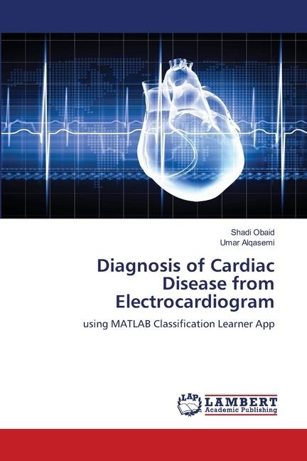 Diagnosis of Cardiac Disease from Electrocardiogram: using MATLAB Classification Learner App