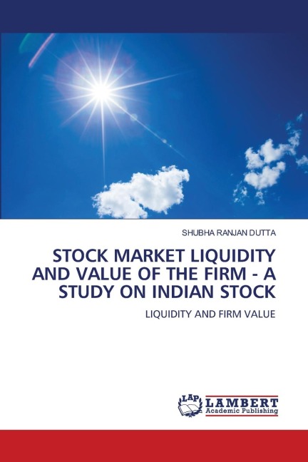 STOCK MARKET LIQUIDITY AND VALUE OF THE FIRM - A STUDY ON INDIAN STOCK: LIQUIDITY AND FIRM VALUE