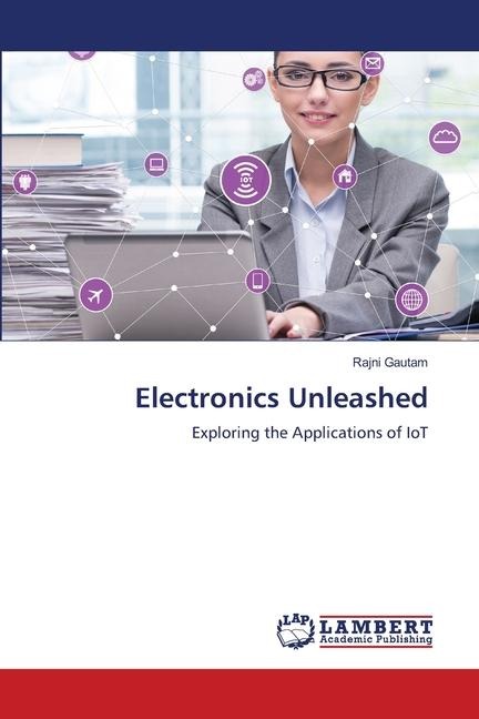 Electronics Unleashed: Exploring the Applications of IoT