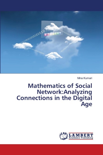 Mathematics of Social Network:Analyzing Connections in the Digital Age