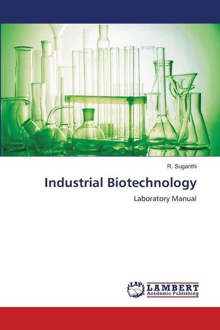 Industrial Biotechnology: Laboratory Manual