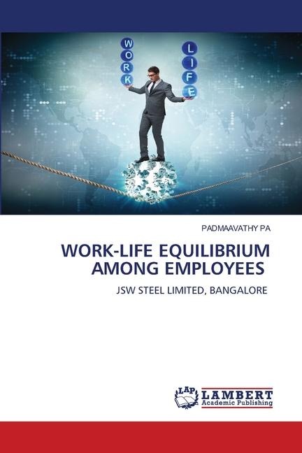 WORK-LIFE EQUILIBRIUM AMONG EMPLOYEES: JSW STEEL LIMITED, BANGALORE
