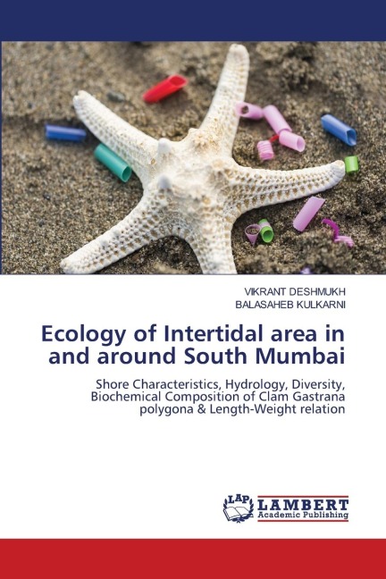 Ecology of Intertidal area in and around South Mumbai: Shore Characteristics, Hydrology, Diversity, Biochemical Composition of Clam Gastrana polygona & Length-Weight relation
