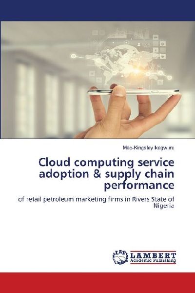 Cloud computing service adoption & supply chain performance: of retail petroleum marketing firms in Rivers State of Nigeria