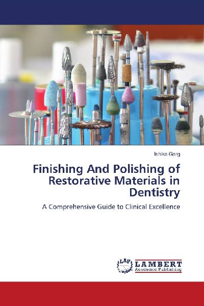 Finishing And Polishing of Restorative Materials in Dentistry: A Comprehensive Guide to Clinical Excellence