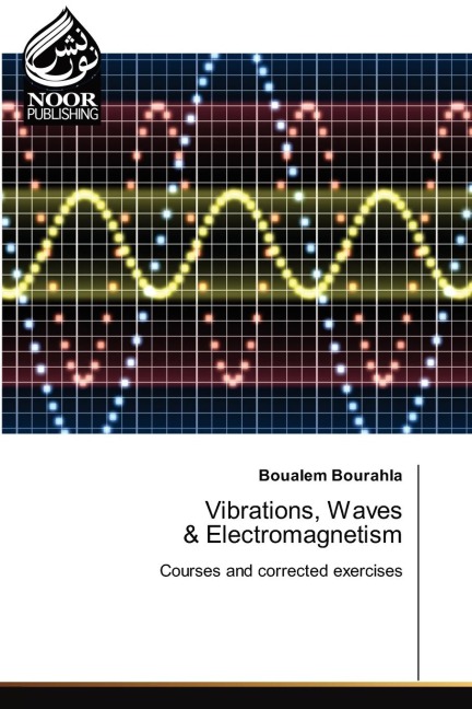 Vibrations, Waves & Electromagnetism: Courses and corrected exercises