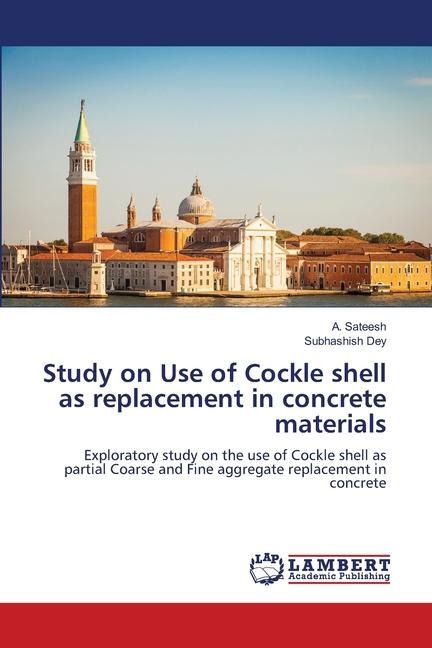 Study on Use of Cockle shell as replacement in concrete materials: Exploratory study on the use of Cockle shell as partial Coarse and Fine aggregate replacement in concrete