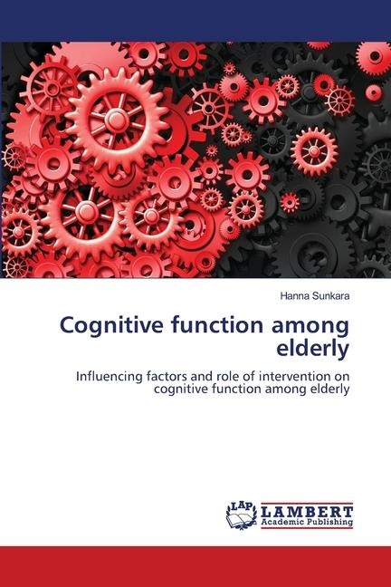 Cognitive function among elderly: Influencing factors and role of intervention on cognitive function among elderly