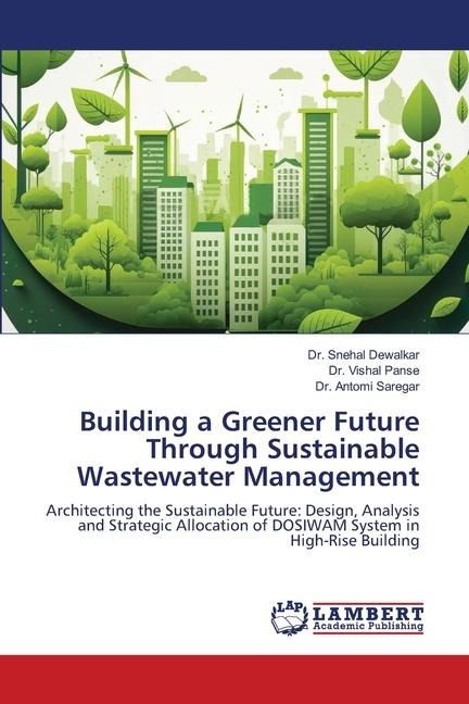 Building a Greener Future Through Sustainable Wastewater Management: Architecting the Sustainable Future: Design, Analysis and Strategic Allocation of DOSIWAM System in High-Rise Building