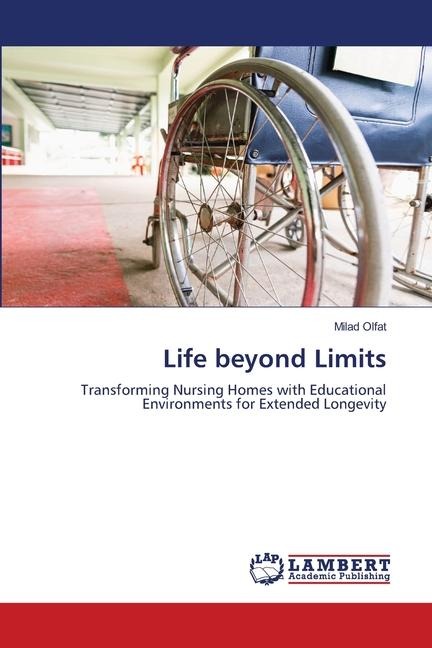 Life beyond Limits: Transforming Nursing Homes with Educational Environments for Extended Longevity