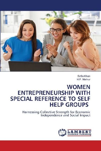 WOMEN ENTREPRENEURSHIP WITH SPECIAL REFERENCE TO SELF HELP GROUPS: Harnessing Collective Strength for Economic Independence and Social Impact