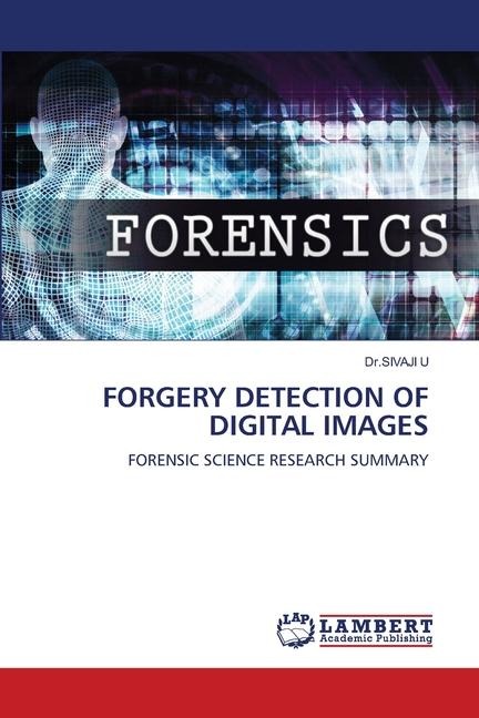 FORGERY DETECTION OF DIGITAL IMAGES: FORENSIC SCIENCE RESEARCH SUMMARY