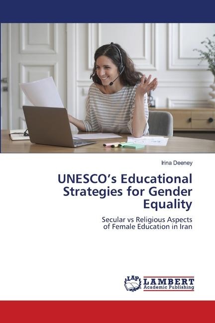 UNESCOs Educational Strategies for Gender Equality: Secular vs Religious Aspectsof Female Education in Iran