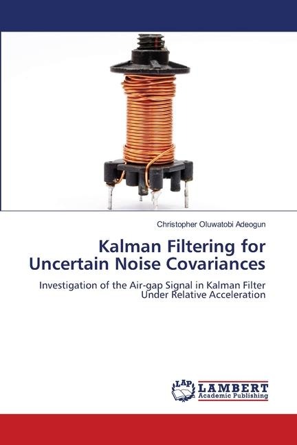 Kalman Filtering for Uncertain Noise Covariances: Investigation of the Air-gap Signal in Kalman Filter Under Relative Acceleration