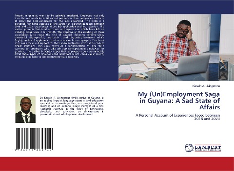 My (Un)Employment Saga in Guyana: A Sad State of Affairs: A Personal Account of Experiences Faced between 2018 and 2023
