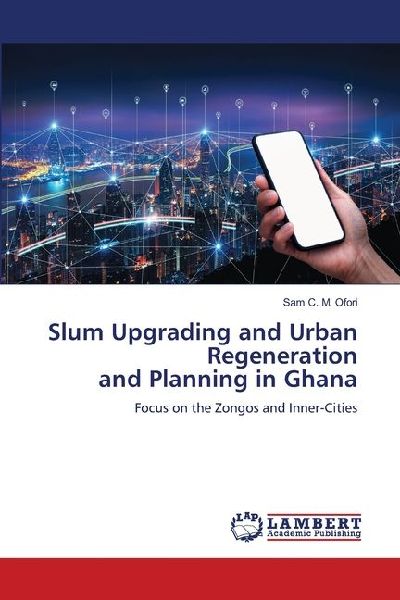 Slum Upgrading and Urban Regeneration and Planning in Ghana: Focus on the Zongos and Inner-Cities