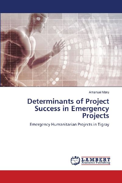 Determinants of Project Success in Emergency Projects: Emergency Humanitarian Projects in Tigray