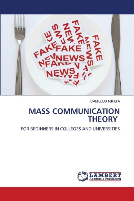 MASS COMMUNICATION THEORY: FOR BEGINNERS IN COLLEGES AND UNIVERSITIES