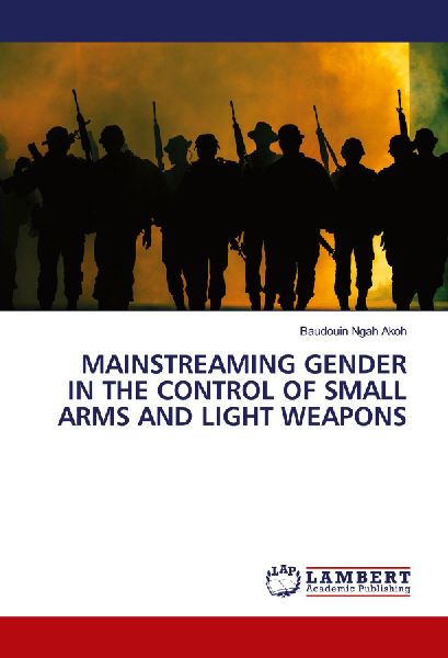 MAINSTREAMING GENDER IN THE CONTROL OF SMALL ARMS AND LIGHT WEAPONS