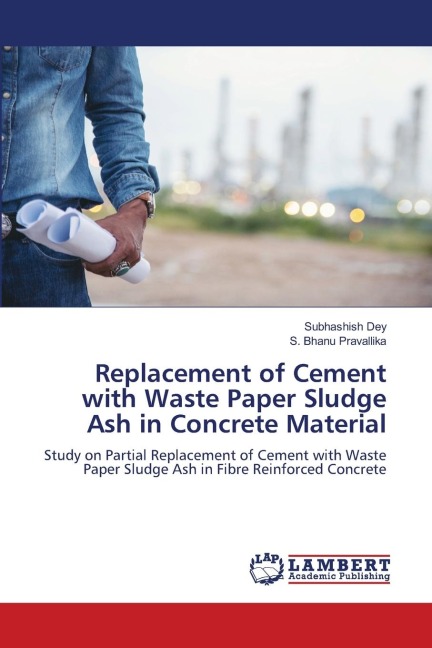 Replacement of Cement with Waste Paper Sludge Ash in Concrete Material: Study on Partial Replacement of Cement with Waste Paper Sludge Ash in Fibre Reinforced Concrete