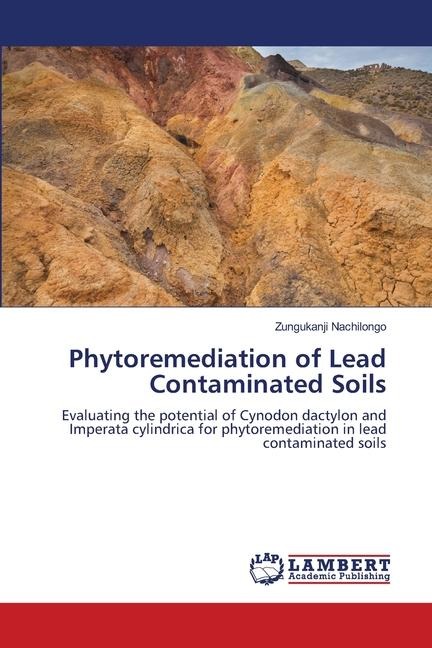 Phytoremediation of Lead Contaminated Soils: Evaluating the potential of Cynodon dactylon and Imperata cylindrica for phytoremediation in lead contaminated soils