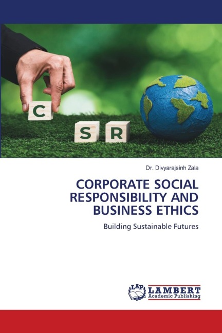 CORPORATE SOCIAL RESPONSIBILITY AND BUSINESS ETHICS: Building Sustainable Futures