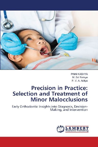Precision in Practice: Selection and Treatment of Minor Malocclusions: Early Orthodontic Insights into Diagnosis, Decision-Making, and Intervention