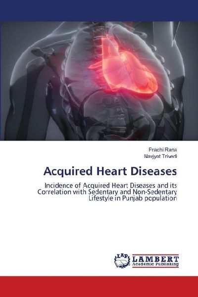 Acquired Heart Diseases: Incidence of Acquired Heart Diseases and its Correlation with Sedentary and Non-Sedentary Lifestyle in Punjab population