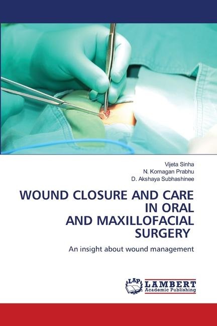 WOUND CLOSURE AND CARE IN ORAL AND MAXILLOFACIAL SURGERY: An insight about wound management