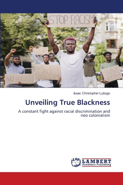 Unveiling True Blackness: A constant fight against racial discrimination and neo colonialism