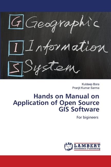 Hands on Manual on Application of Open Source GIS Software: For bigineers