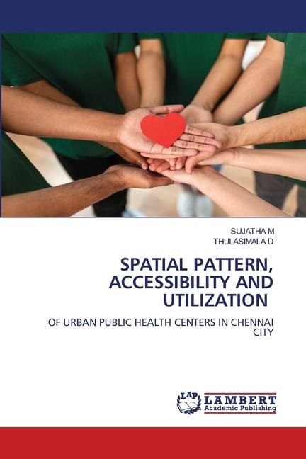 SPATIAL PATTERN, ACCESSIBILITY AND UTILIZATION: OF URBAN PUBLIC HEALTH CENTERS IN CHENNAI CITY