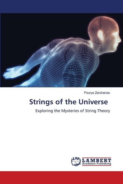Strings of the Universe: Exploring the Mysteries of String Theory
