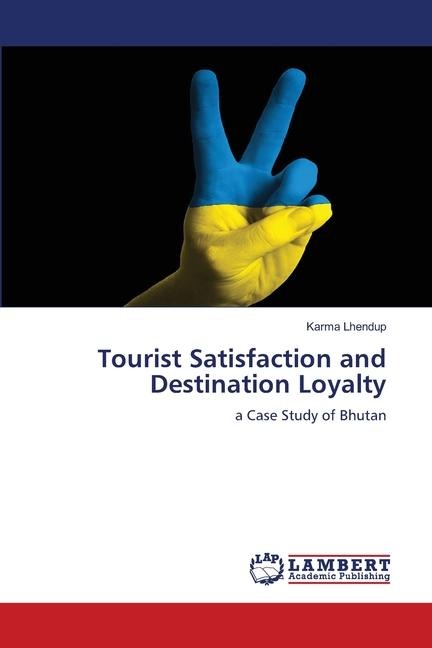 Tourist Satisfaction and Destination Loyalty: a Case Study of Bhutan