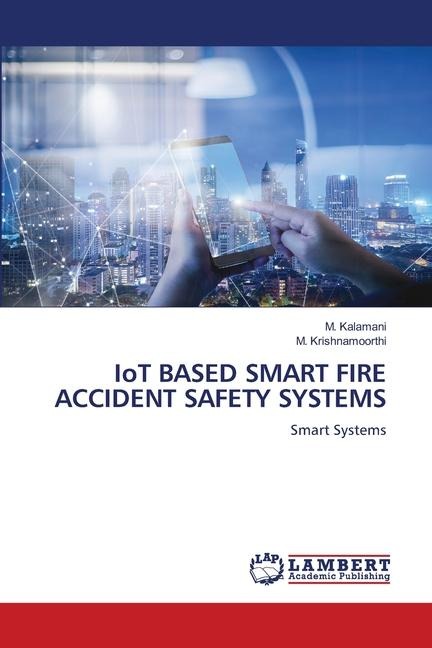 IoT BASED SMART FIRE ACCIDENT SAFETY SYSTEMS: Smart Systems