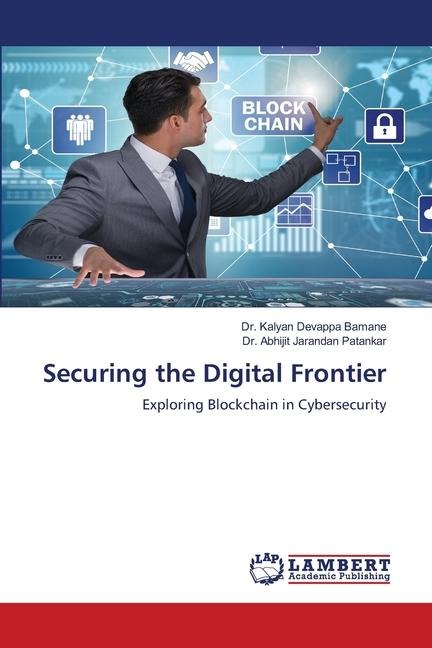 Securing the Digital Frontier: Exploring Blockchain in Cybersecurity