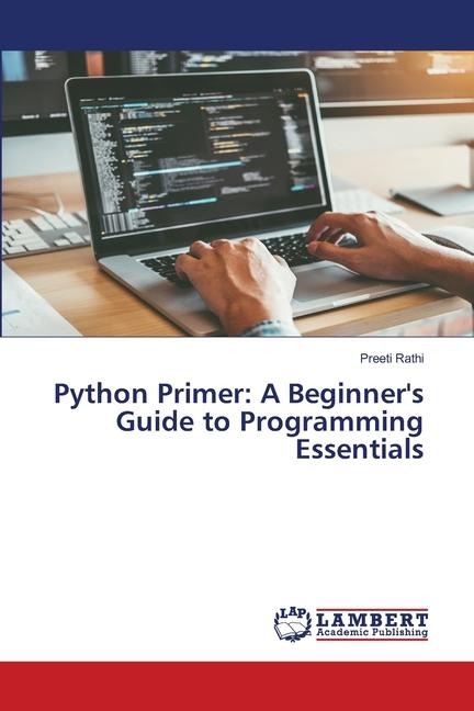 Python Primer: A Beginners Guide to Programming Essentials