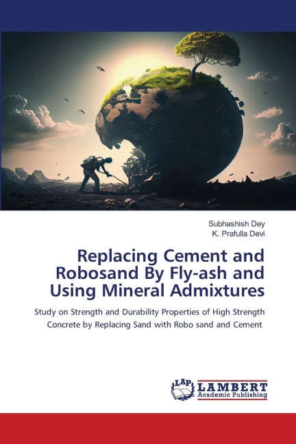 Replacing Cement and Robosand By Fly-ash and Using Mineral Admixtures: Study on Strength and Durability Properties of High Strength Concrete by Replacing Sand with Robo sand and Cement